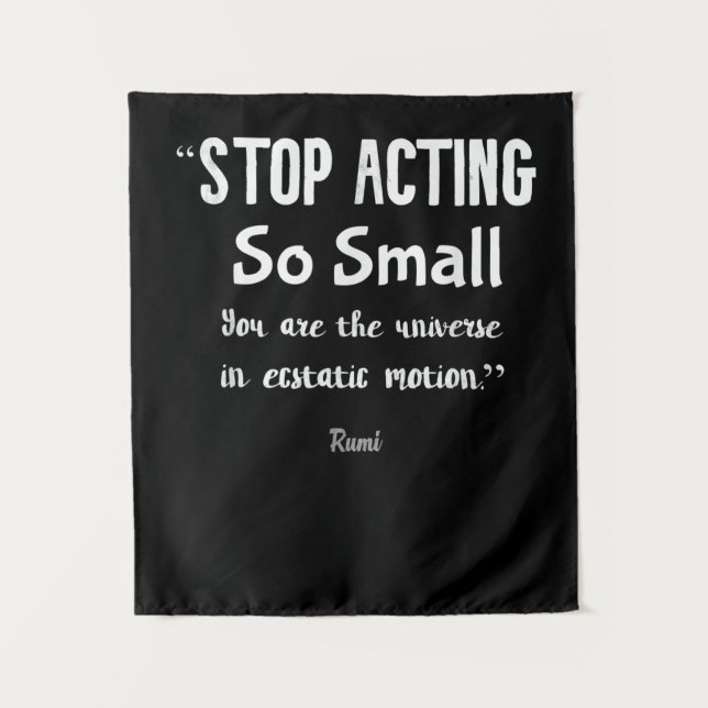 Tenture Cessez d'agir si petit Citation positive de Rumi . (Devant)