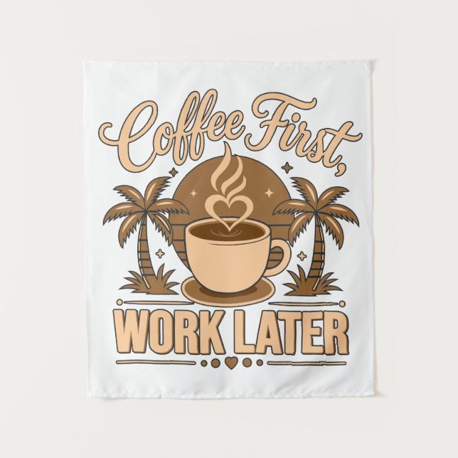 Tenture D'abord le café, ensuite le travail. Propulsé par  (Devant)
