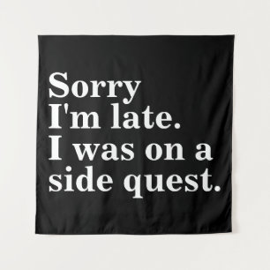 Tenture Désolé d'être en retard. J'étais dans une quête la