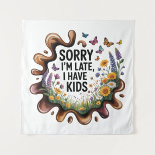 Tenture Désolée d'être en retard, j'ai des enfants