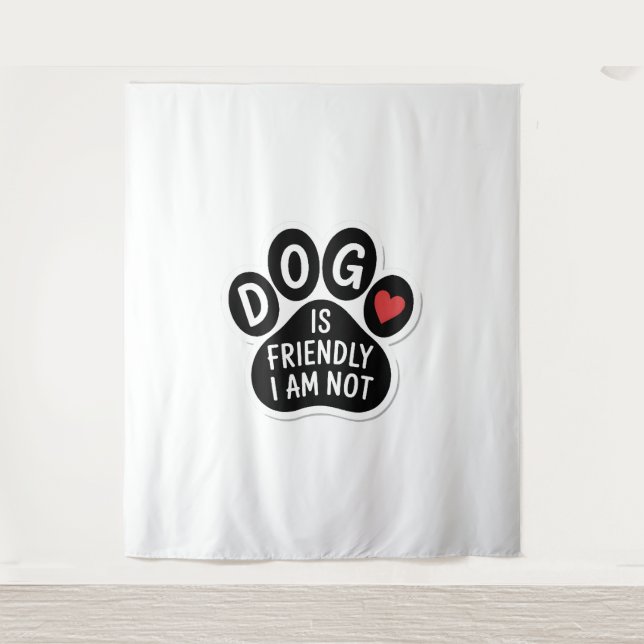 Tenture Dog Is Friendly I Am Not (Devant)