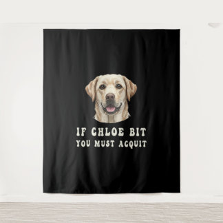 Tenture Funny If Chloe Bit You Must Acquit Labrador lovers