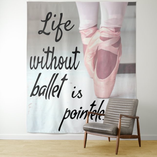 Tenture La vie sans ballet est inutile Chaussure Pointe Ro (En situation)