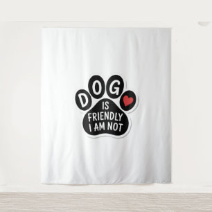 Tenture Le chien est amical, je ne le suis pas
