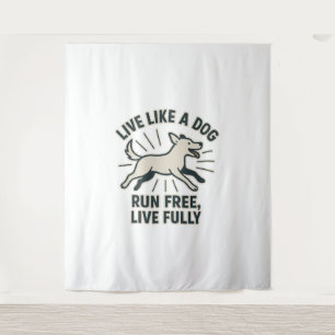Tenture Live Like a Dog Run Free, Live Fully (2)