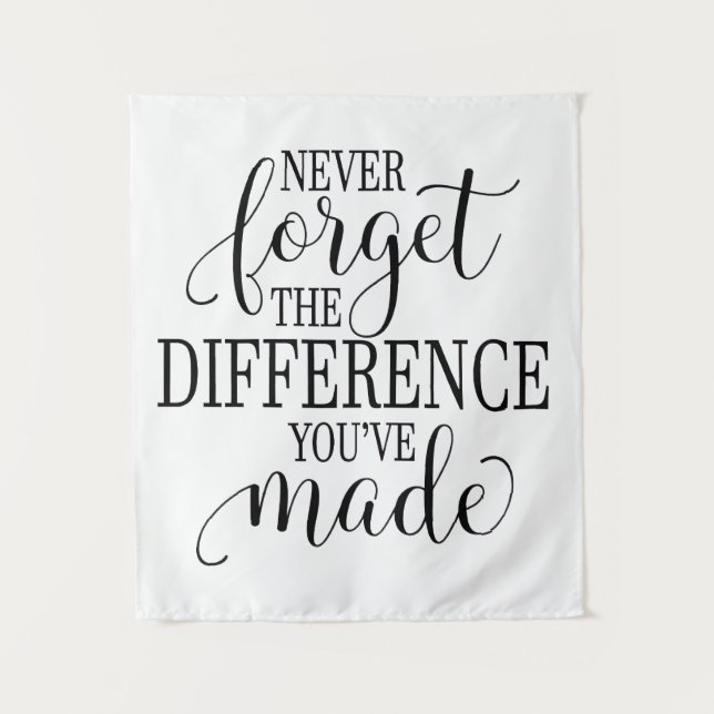 Tenture Never Forget the Difference You’ve Made (Devant)
