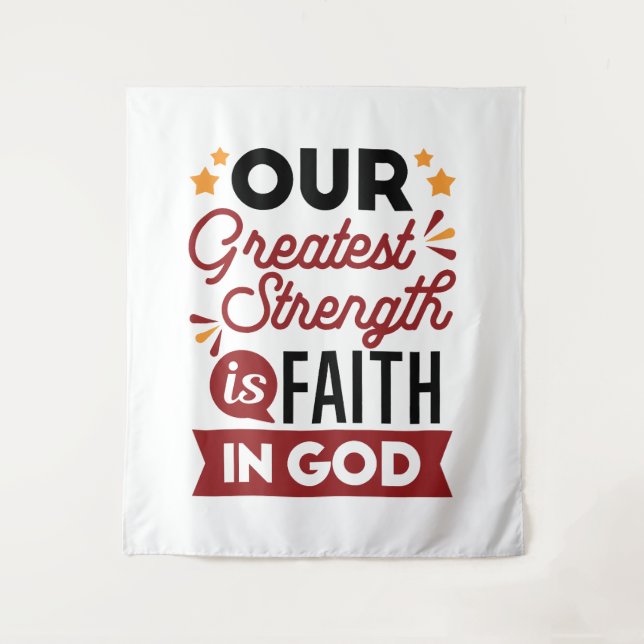 Tenture Our Greatest Strength Is Faith in God Quote (Devant)