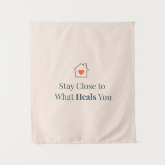 Tenture Stay Close to What Heals You Minimal Motivational 