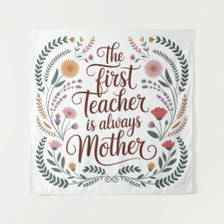 Tenture The First Teacher Is Always Mother