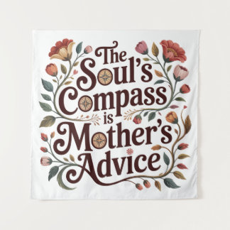 Tenture The Soul's Compass Is Mother's Advice