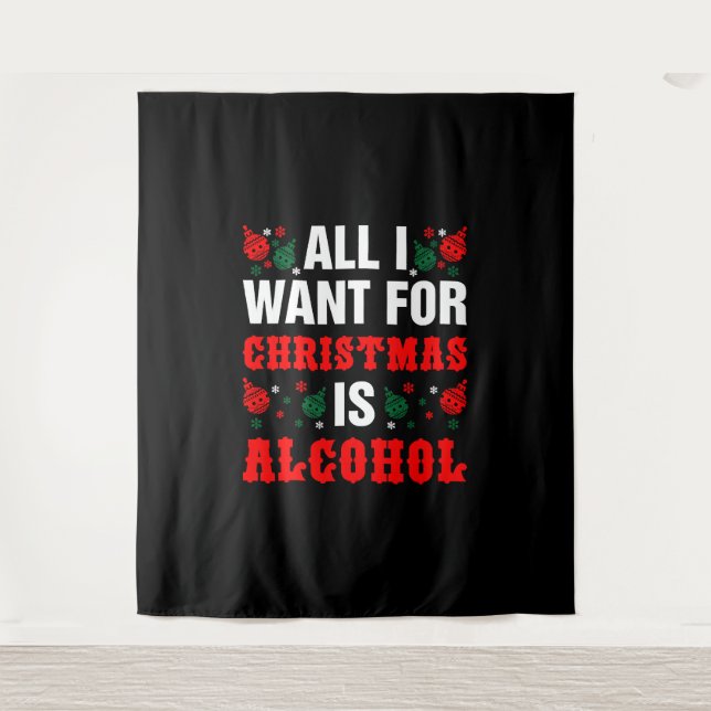 Tenture Tout Ce Que Je Veux Pour Noël, C'Est L'Alcool (Devant)