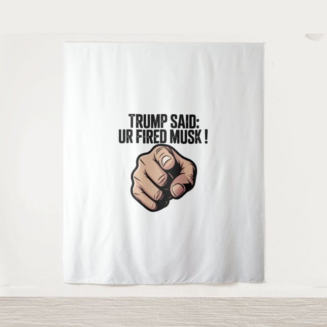 Tenture Trump a dit : Vous êtes Fired Musk ! Déclaration p (Devant)