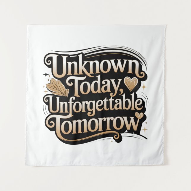 Tenture Unknown Today, Unforgettable Tomorrow (Devant)