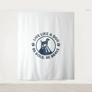 Tenture Vivre comme un chien Soyez audacieux Soyez courage