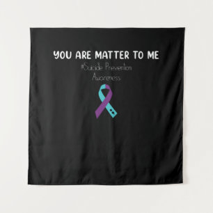 Tenture You Are Matter To Me Suicide Prevention Awareness