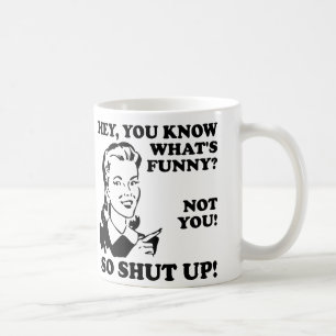 T'es Pas Drôle Ferme-La Drôle Mug ou Tasse de Voya