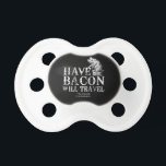 Tétine Grunge Have Bacon Will Travel<br><div class="desc">Bacon lovers are well served here with our fine whimsical collections available on hundreds of great custom gifts. Get this humorous bacon traveler statement for yourself or for someone special on your list. Message Use the "Ask this Designer" link to contact us with your special design requests or for some...</div>
