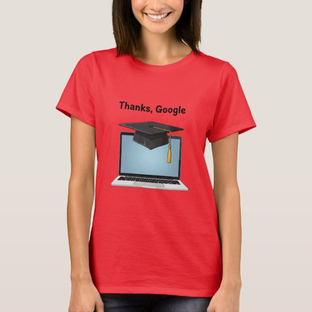 Thanks, Google – Funny Digital Graduation T-Shirt (Devant)