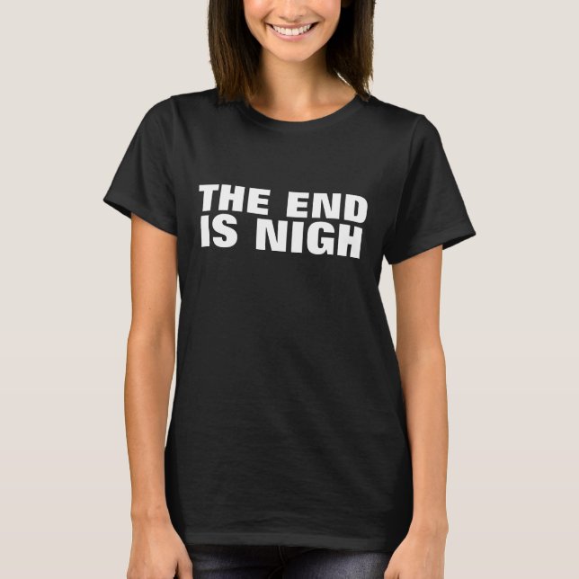 THE END IS NIGH (NEAR) BLACK T-SHIRTS (Devant)
