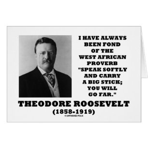 Theodore Roosevelt Stick proverbe ouest-africain