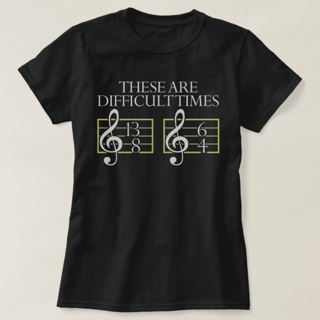 These Are Difficult Times T-Shirt Music Tee Shirt  (Design devant)