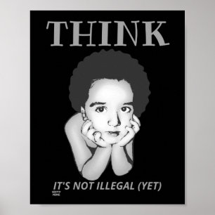 "THINK, IT'S NOT ILLEGAL (YET)"  poster