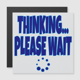Thinking… Please Wait – Funny Loading Mind Quote D