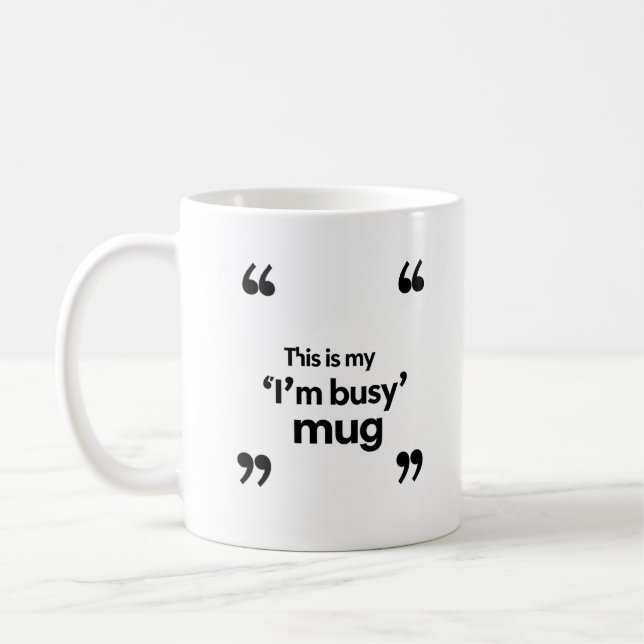 This Is My ‘I’m Busy’ Mug – Office Mood Quote (Gauche)