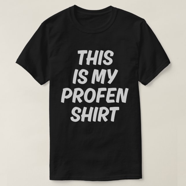 This Is My Profen Shirt Funny T-Shirt (Design devant)