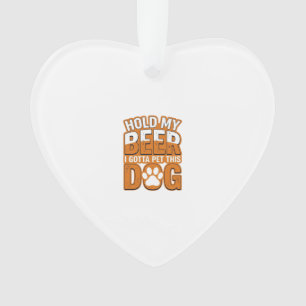 Tiens ma bière, je dois caresser ce chien Amoureux