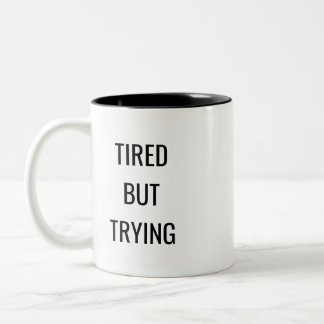 Tired But Trying Quote Mug – Relatable Humor Gift