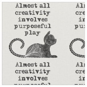 Tissu Almost all creativity implives purposeful play I