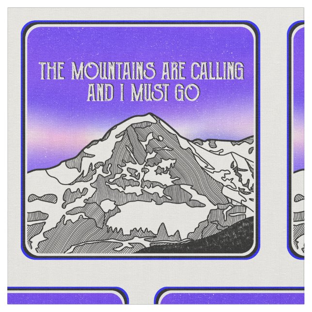 Tissu The Mountains are calling and I must go (Fermer)
