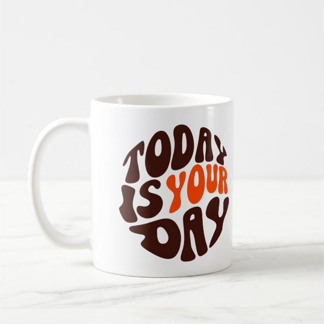 "Today Is Your Day" Motivational Coffee Mug (Gauche)