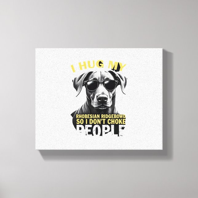 Toile Câlinez Mon Rhodesian Ridgeback Pour Que Je N'étra (Recto)