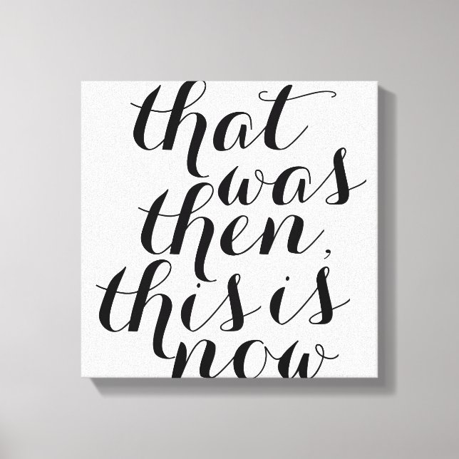 Toile C'était alors C'est maintenant / Wall Art / Inspo (Recto)