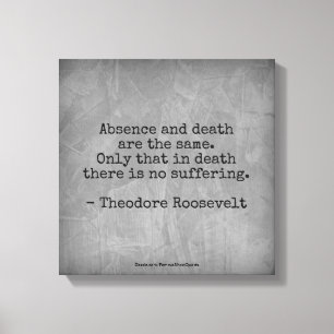 Toile Citation de Teddy Roosevelt - Absence et décès