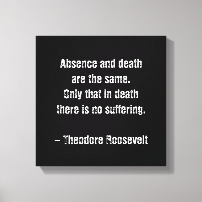 Toile Citation de Teddy Roosevelt - Absence et Mort (Recto)
