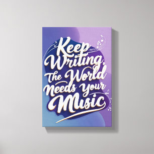 Toile Continuer à écrire Le monde a besoin de votre musi