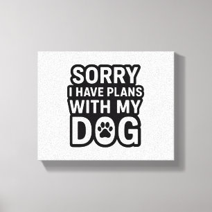 Toile Désolé J'Ai Des Plans Avec Mon Chien
