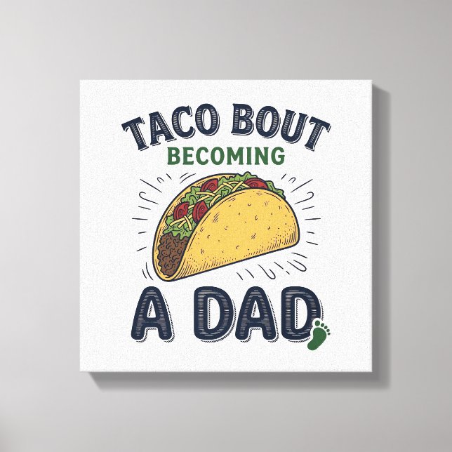 Toile Drôle de Taco à propos de devenir un papa annonce  (Recto)