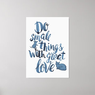 Toile Faites les petites choses avec grand amour