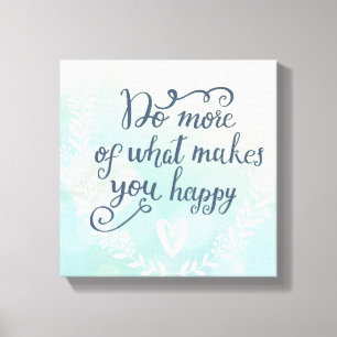 Toile Faites Plus De Ce Qui Vous Rend Heureux