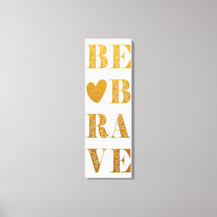 Toile Faux Gold et White Be Brave with Heart