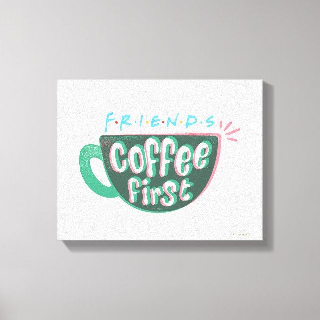 Toile FRIENDS™ | Café d'abord (Recto)
