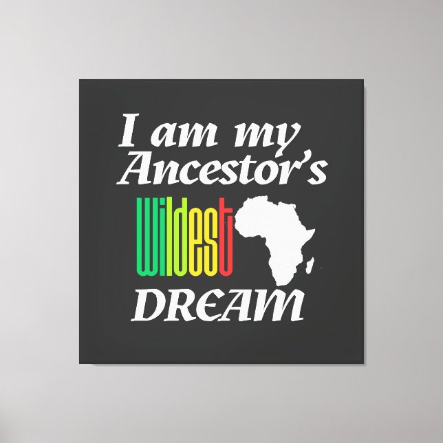 Toile I am My Ancestor's Wildest Dream | Canvas Print (Recto)