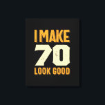 Toile Je fais 70 Look Good 70th Birthday Gift<br><div class="desc">Idée cadeau d'anniversaire parfait pour les hommes / les femmes - Je fais 70 Look Good tee. Un cadeau génial pour papa, frère, soeur, mari, petit ami, fils, oncle, neveu, petite amie, maman, mère, adulte, amis. Il est temps de faire la fête et de célébrer l'âge de 70 ans !...</div>