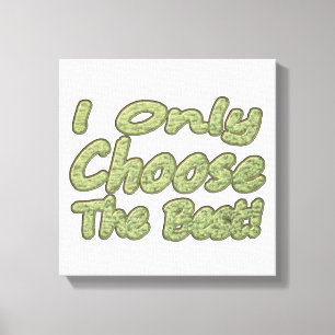 Toile "Je Ne Choisis Que Le Meilleur !" Design. Commande