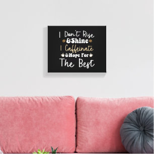 Toile Je ne me lève pas pour briller je caffeinais et j'