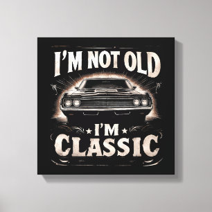 Toile Je ne suis pas vieux, je suis Classique Rétro Vint